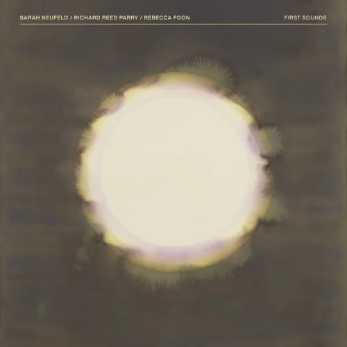 Obal alba Richard Reed Parry, Sarah Neufeld, Rebecca Foon – First Sounds