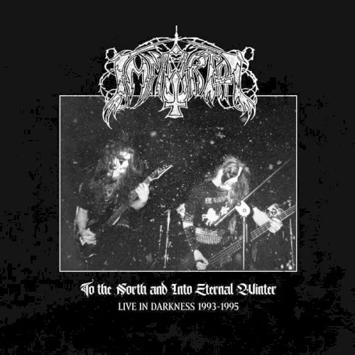 Cover of Immortal – To the North and Into Eternal Winter – Live in Darkness 1993–1995
