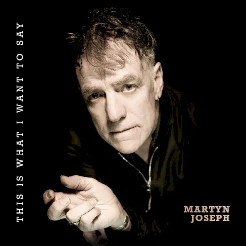 Obal alba Martyn Joseph – This Is What I Want to Say