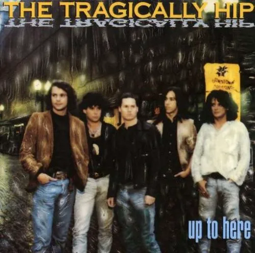 Cover of The Tragically Hip – Up to Here