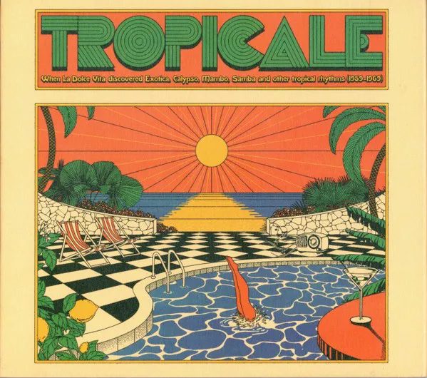 Obal alba Tropicale – When La Dolce Vita Discovered Exotica, Calypso, Mambo, Samba And Other Tropical Rhythms (1959-1969)