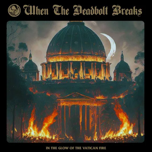 Cover of When the Deadbolt Breaks – In the Glow of the Vatican Fire
