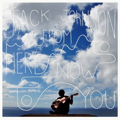 Cover of Jack Johnson – From Here to Now to You