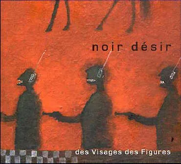 Obal albumu Noir Désir – Des visages des figures