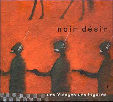 Obal albumu Noir Désir – Des visages des figures