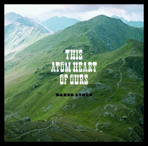 Obal albumu Naked Lunch – This Atom Heart of Ours
